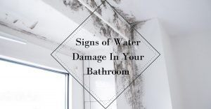 Signs of Water Damage In Your Bathroom