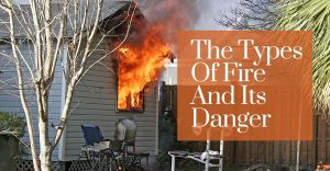The Types Of Fire And Its Danger